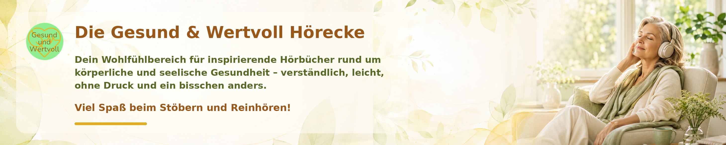 Die Gesund & Wertvoll Hörecke – Dein Wohlfühlbereich für inspirierende Hörbücher rund um körperliche und seelische Gesundheit – verständlich, leicht, ohne Druck und ein bisschen anders. Viel Spaß beim Stöbern und Reinhören!